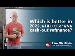 Which is better in 2022, a HELOC or a VA cash-out refinance?