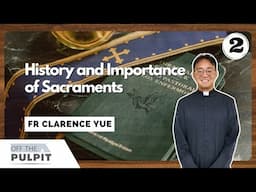 Off The Pulpit: History and Importance of the Seven Sacraments - Part 2