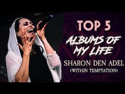 TOP 5 Albums of my Life: Sharon den Adel (Within Temptation)