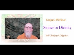 Satguru Webinar: Sinner or Divinity, Diligence