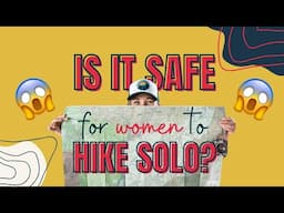 Is it SAFE for women to go solo hiking and backpacking? (Women speak up)