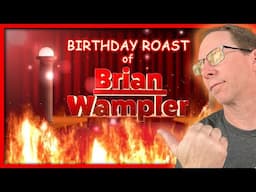 The birthday roast of Brian Wampler