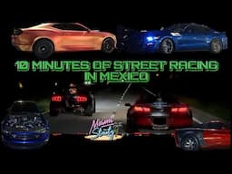 10 minutes of Street Racing in Mexico | 1000+ WHP Street Cars | TT Mustangs, Fast Corvettes + MORE!