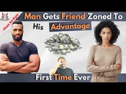 Man Gets Friend Zoned To His Advantage-First Time Ever