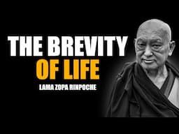 LAMA ZOPA RINPOCHE: THE IMPORTANCE OF REMEMBERING THE BREVITY OF LIFE