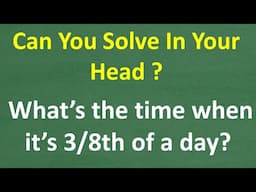 Can you solve this math problem in your head? What time is it when 3/8th of the day finished?