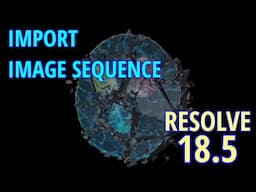 Import Image Sequence in Davinci Resolve 18.5