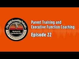 The ADHD Parenting Podcast: Parent Training and Executive Function Coaching