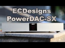 Flagship DAC That Can Drive Speakers - ECDesigns PowerDAC-SX Review