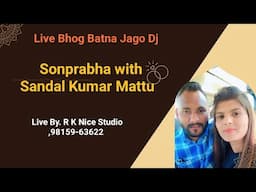 Live Bhog Batna Jago Dj Sonprabha with Sandal Kumar Mattu  Live By. R K Nice Studio ,98159-63622