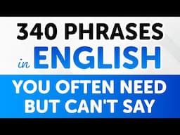 340 English Phrases YOU OFTEN NEED but CAN'T SAY (Explained in Easy English)