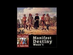 Manifest Destiny Wasn't | Open College No. 26 | Stephen Hicks