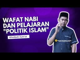 Wafat Nabi & Pelajaran Politik Islam