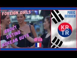 Foreign Girls Share their Opinion  about Korean Men - Public Interview by Lea