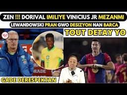 ZEN !!! Dorival IMILIYE Vinicius Jr MEZANMI_LEWANDOWSKI pran GWO DESIZYON nan BARCA.