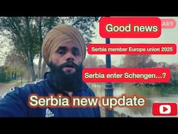 Serbia good news Europe union member/Serbia enter Schengen?@Parmhungary