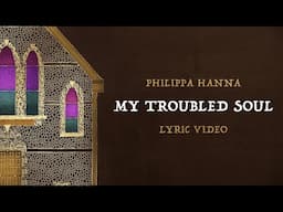 Philippa Hanna – My Troubled Soul (Official Lyric Video)