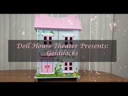 Doll House Theater: Goldilocks