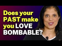 Does your PAST make you LOVE BOMBABLE?