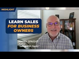 How Can A Business Owner Learn How To Sale? | Harry Spaight Sales Interview Highlight