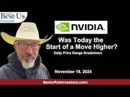 Was Today the Start of a Move Higher? | Nvidia Price Range Review 11 18 2024