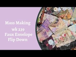 Mass making- Wk 239 Faux Envelope Flip Down