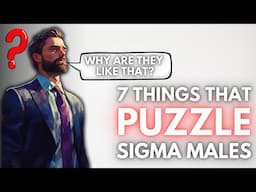 7 Ordinary Things That Still Puzzle Sigma Males