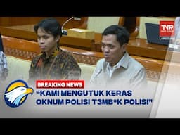 BREAKING NEWS - KOMISI III DPR TANGGAPI KASUS POLISI T3MB*K POLISI