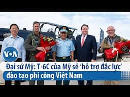 Đại sứ Mỹ: T-6C của Mỹ sẽ ‘hỗ trợ đắc lực’ đào tạo phi công Việt Nam | VOA Tiếng Việt