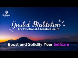 Guided Meditation For Emotional and Mental Health | Boost and Solidify Your Selfcare