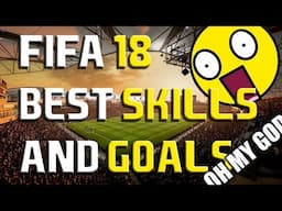 FIFA 18 - BEST SKILLS AND GOALS