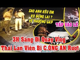 Cận Cảnh Đi Quay Vlog Bị C.ÔNG AN Đuổi Theo Bắt Và Cái Kết Vui Bất Ngờ l Khổ Thân Chú Thái Lan Viên