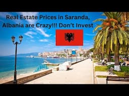 Real Estate Prices in Saranda Albania are Crazy!!! Don't Buy Here.