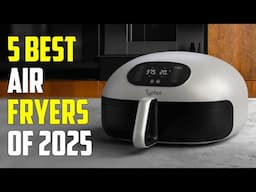 5 Best Air Fryers 2025 | Best Air Fryer 2025