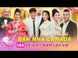 Gặp tình yêu sét đánh, chồng quyết bán nhà ở Canada về Việt Nam cưới vợ | Vợ Chồng Son #586