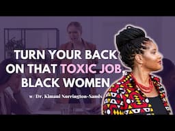 Dr. Kimani helps Black women leave TOXIC jobs. Here's what she found...