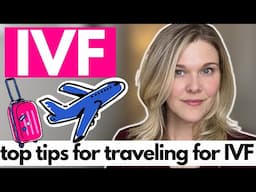 IVF: Top Tips For Traveling for Fertility Treatments From A Fertility Doctor