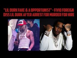 "Lil Durk Fake & A Opportunist" - Fivio Foreign Diss Lil Durk After Arrest For Murder For Hire