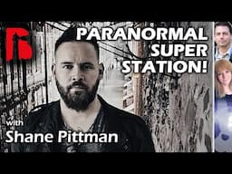 Paranormal Super Station! Shane Pittman and Beacon