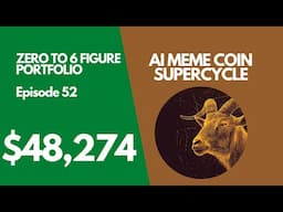 AI MEMECOIN SUPER CYCLE? | Zero To 6 Figure Crypto Portfolio Ep. 52