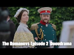 THE TRUE AND REAL STORY OF THE ROMANOV DYNASTY! | The Romanovs  Episode 2 | Docudrama