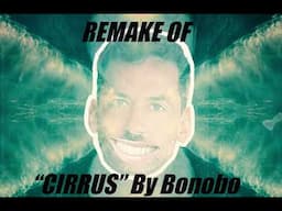 Bonobo - Cirrus (Remake)