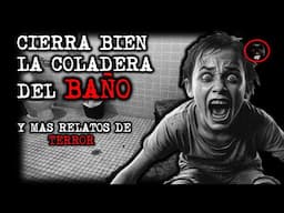 CIERRA BIEN LA COLADERA DEL BAÑO Y MAS RELATOS | RELATOS DE BRUJERIA | RELATOS Y LEYENDAS DE TERROR