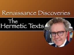 Renaissance Discoveries: The Hermetic Texts