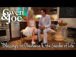 Blessings for Obedience & the Garden of Life | Life with Gwen and Joe