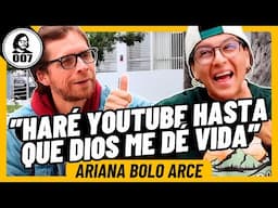 ARIANA BOLO ARCE: "HARÉ YOUTUBE HASTA QUE DIOS ME DÉ VIDA"