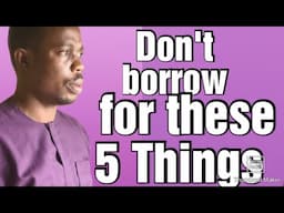 5 Things you should not 🚭🚫 borrow money for. How to avoid Dept in 2024