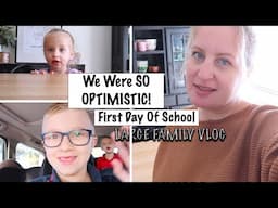 We Were SO OPTIMISTIC... + FIRST Day of SCHOOL | Large Family Vlog