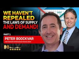 PETER BOOCKVAR (PART 1) | We haven't repealed the laws of SUPPLY AND DEMAND!