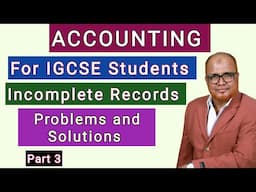 Accounting I For IGCSE Students I Incomplete Records I Main Problems I Part 3 I Hasham Ali Khan I